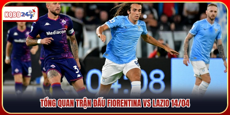 Phân tích tổng thể cuộc đối đầu Fiorentina vs Lazio 14/04