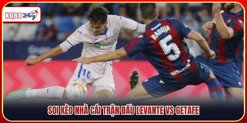Nhận định tỷ lệ cược Levante vs Getafe